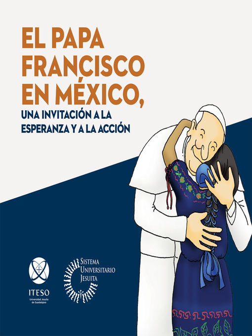 Title details for El papa Francisco en México, una invitación a la esperanza y a la acción by Navarro Ramos - Available